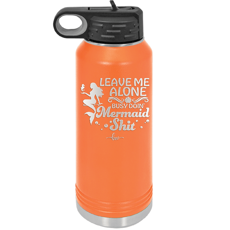Leave Me Alone Busy Doin Mermaid Shit 1 - Laser Engraved Stainless Steel Drinkware - 1475 -