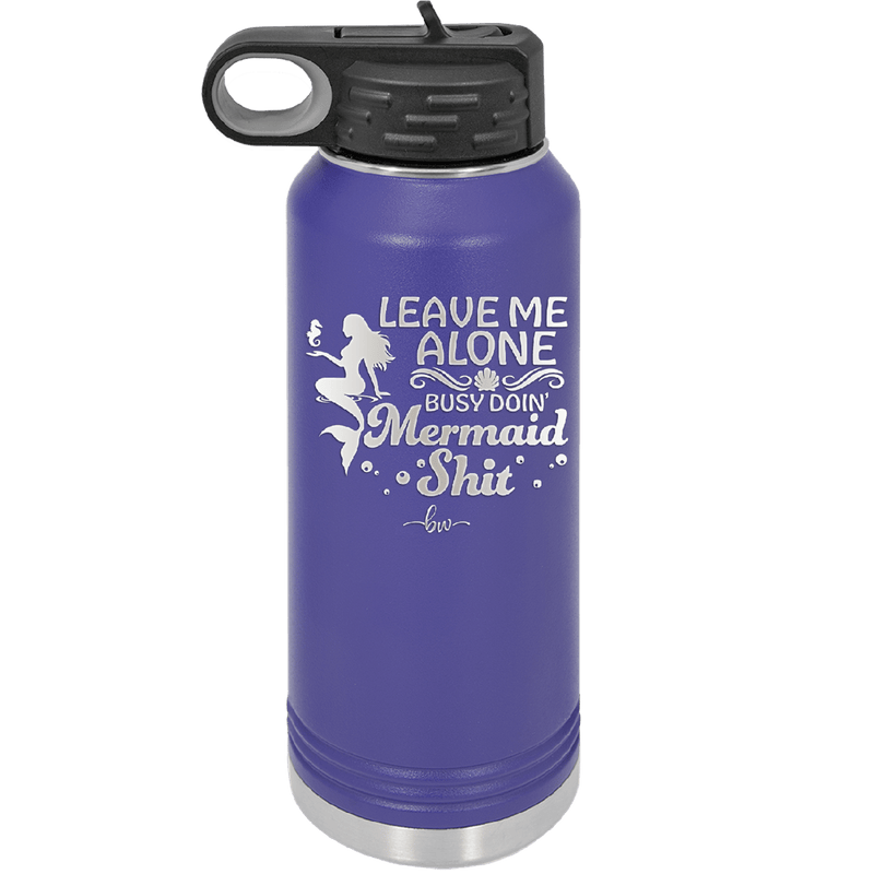 Leave Me Alone Busy Doin Mermaid Shit 1 - Laser Engraved Stainless Steel Drinkware - 1475 -