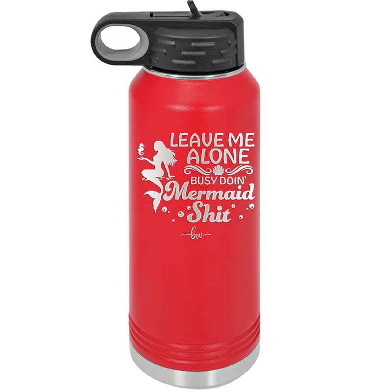Leave Me Alone Busy Doin Mermaid Shit 1 - Laser Engraved Stainless Steel Drinkware - 1475 -