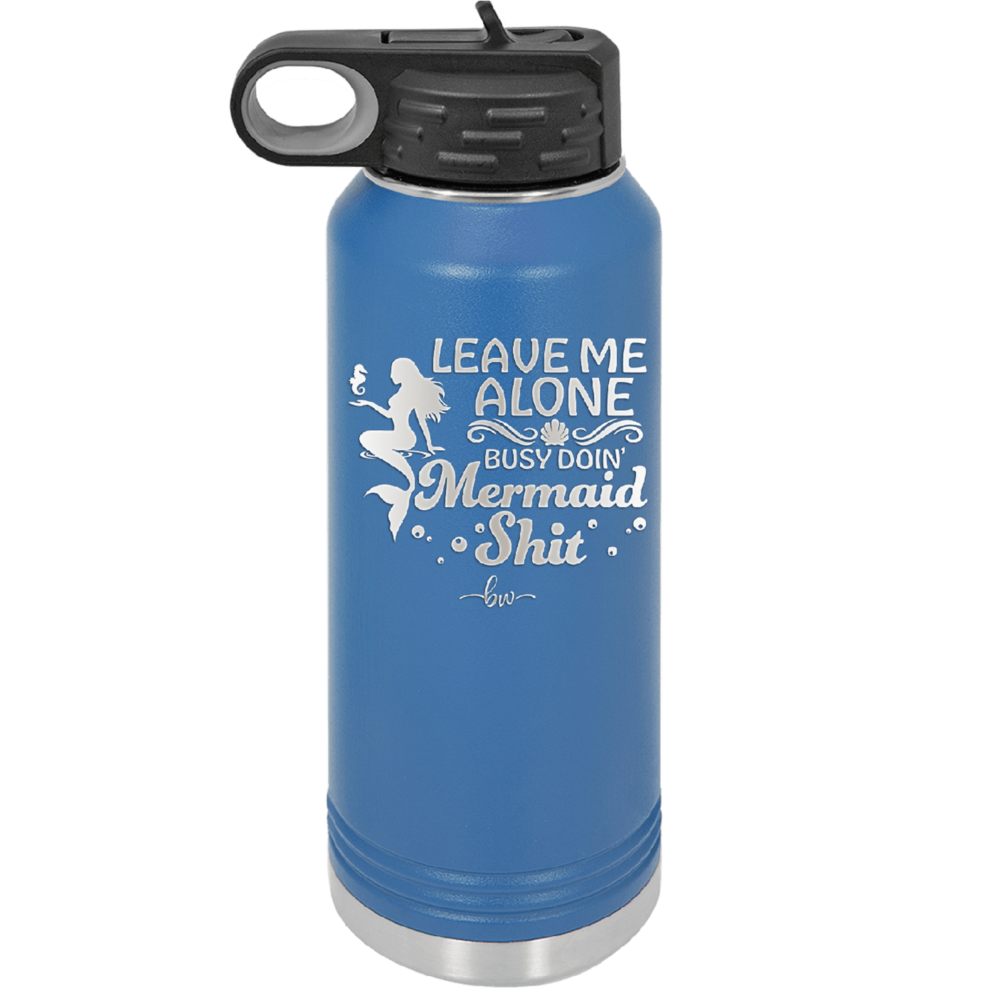 Leave Me Alone Busy Doin Mermaid Shit 1 - Laser Engraved Stainless Steel Drinkware - 1475 -