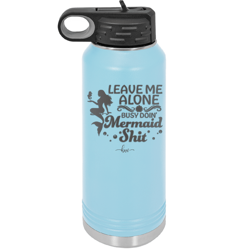 Leave Me Alone Busy Doin Mermaid Shit 1 - Laser Engraved Stainless Steel Drinkware - 1475 -