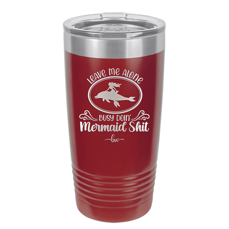 Leave Me Alone Busy Doin Mermaid Shit 2 - Laser Engraved Stainless Steel Drinkware - 1476 -