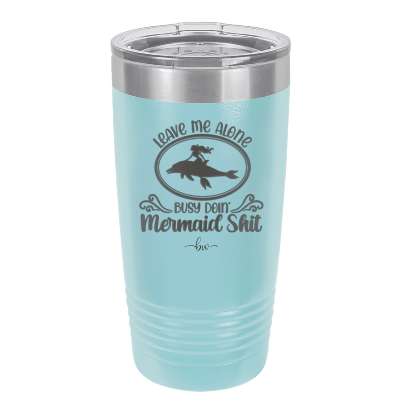 Leave Me Alone Busy Doin Mermaid Shit 2 - Laser Engraved Stainless Steel Drinkware - 1476 -