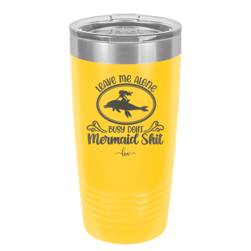 Leave Me Alone Busy Doin Mermaid Shit 2 - Laser Engraved Stainless Steel Drinkware - 1476 -