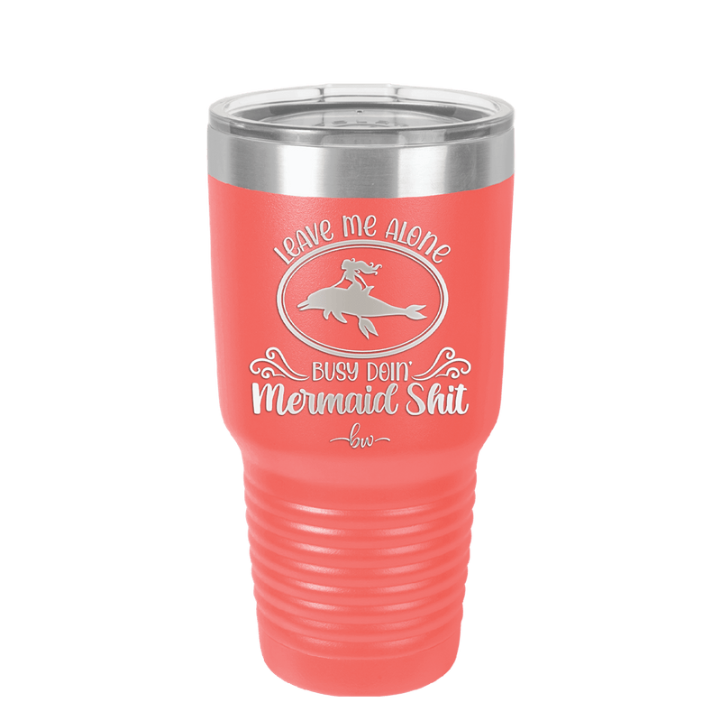 Leave Me Alone Busy Doin Mermaid Shit 2 - Laser Engraved Stainless Steel Drinkware - 1476 -