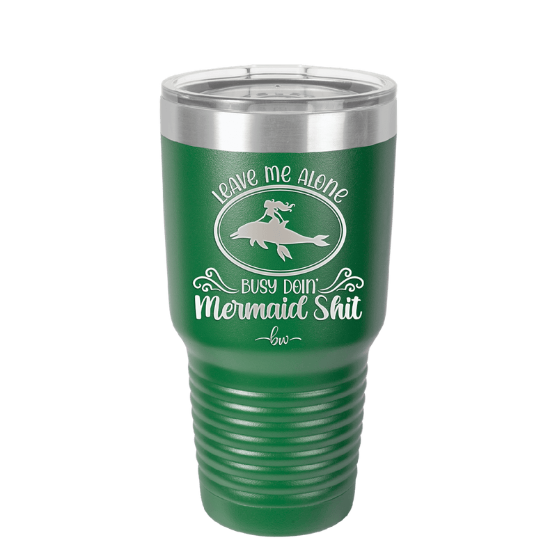 Leave Me Alone Busy Doin Mermaid Shit 2 - Laser Engraved Stainless Steel Drinkware - 1476 -