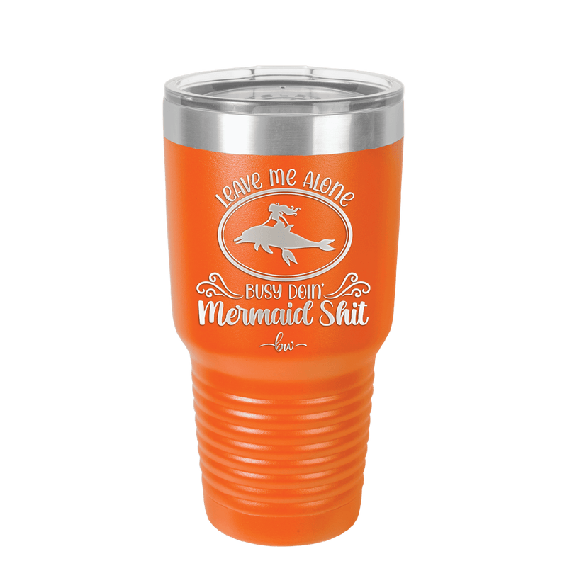 Leave Me Alone Busy Doin Mermaid Shit 2 - Laser Engraved Stainless Steel Drinkware - 1476 -