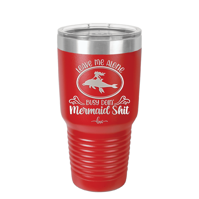 Leave Me Alone Busy Doin Mermaid Shit 2 - Laser Engraved Stainless Steel Drinkware - 1476 -