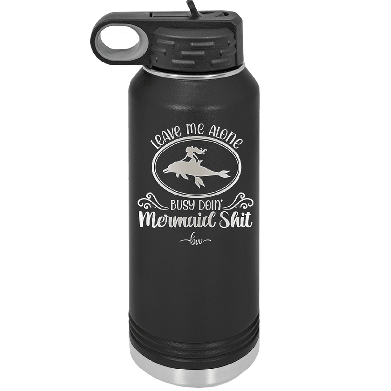 Leave Me Alone Busy Doin Mermaid Shit 2 - Laser Engraved Stainless Steel Drinkware - 1476 -