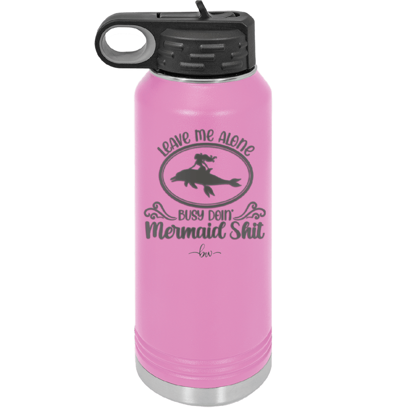 Leave Me Alone Busy Doin Mermaid Shit 2 - Laser Engraved Stainless Steel Drinkware - 1476 -