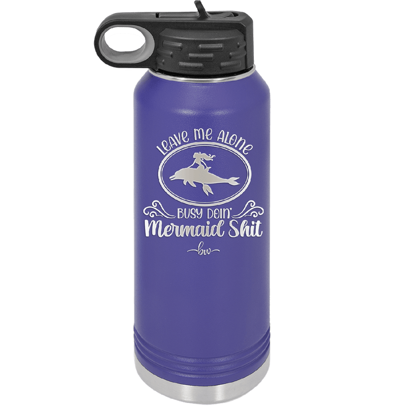 Leave Me Alone Busy Doin Mermaid Shit 2 - Laser Engraved Stainless Steel Drinkware - 1476 -