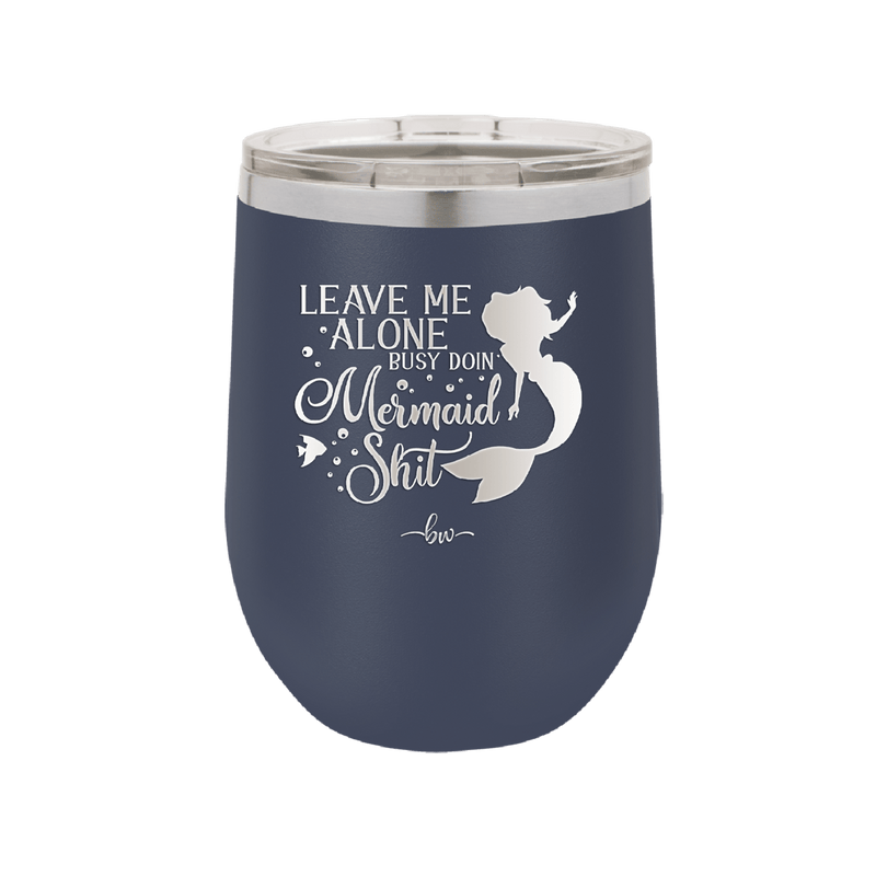 Leave Me Alone Busy Doin Mermaid Shit 3 - Laser Engraved Stainless Steel Drinkware - 1477 -