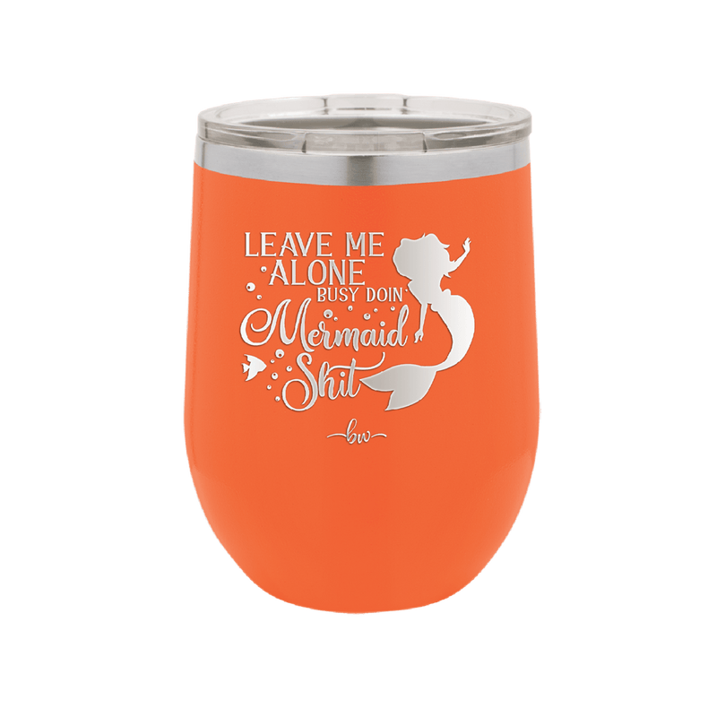 Leave Me Alone Busy Doin Mermaid Shit 3 - Laser Engraved Stainless Steel Drinkware - 1477 -