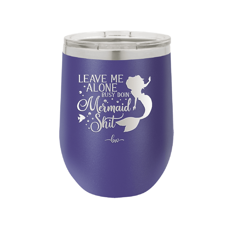 Leave Me Alone Busy Doin Mermaid Shit 3 - Laser Engraved Stainless Steel Drinkware - 1477 -