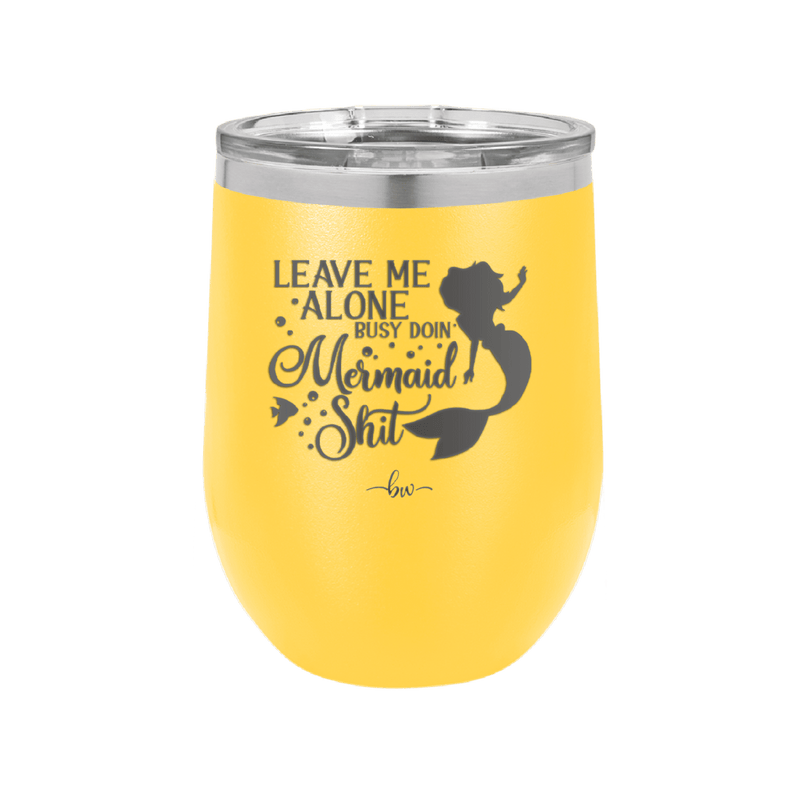 Leave Me Alone Busy Doin Mermaid Shit 3 - Laser Engraved Stainless Steel Drinkware - 1477 -