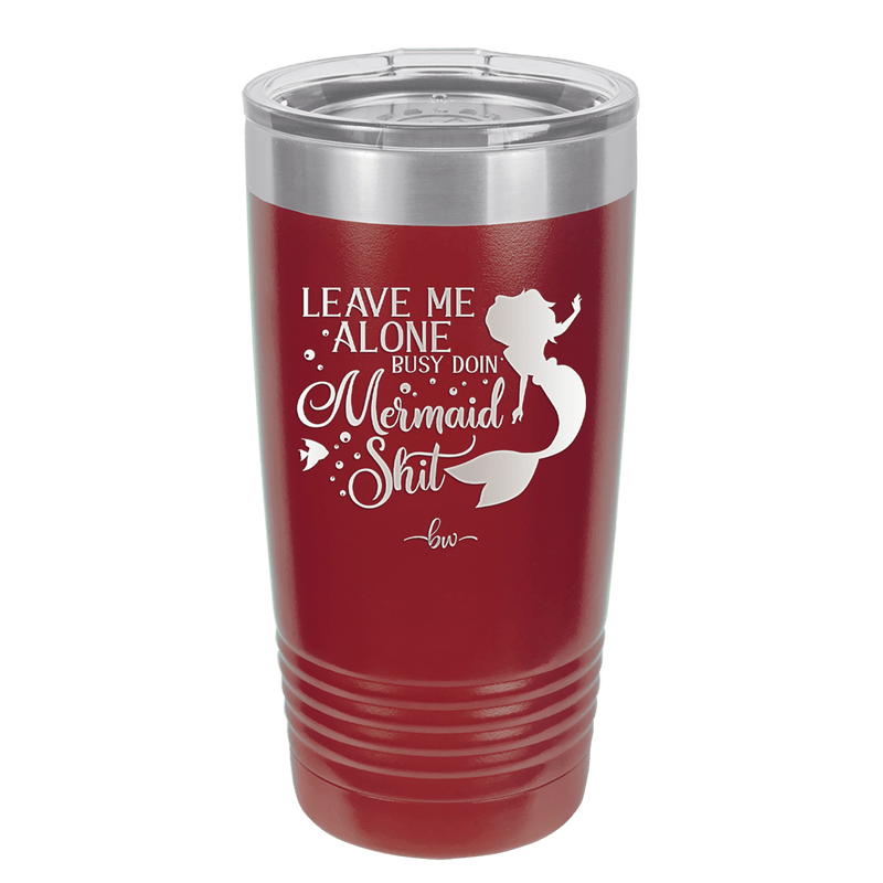 Leave Me Alone Busy Doin Mermaid Shit 3 - Laser Engraved Stainless Steel Drinkware - 1477 -