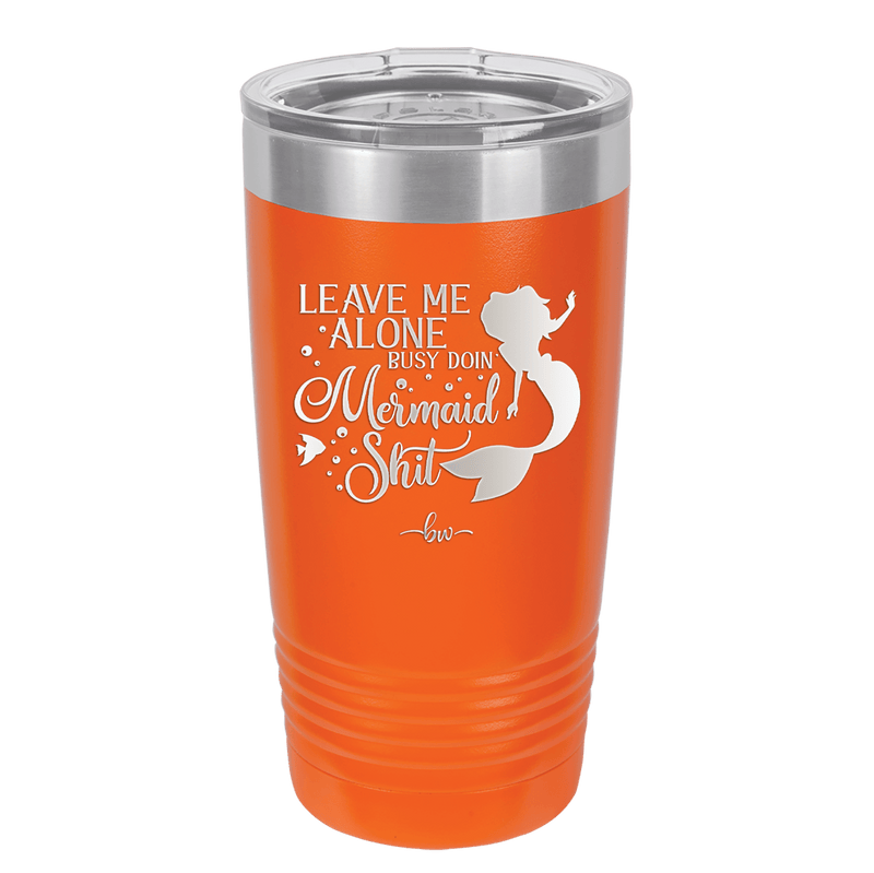 Leave Me Alone Busy Doin Mermaid Shit 3 - Laser Engraved Stainless Steel Drinkware - 1477 -