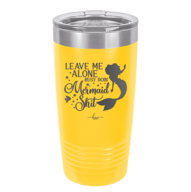 Leave Me Alone Busy Doin Mermaid Shit 3 - Laser Engraved Stainless Steel Drinkware - 1477 -