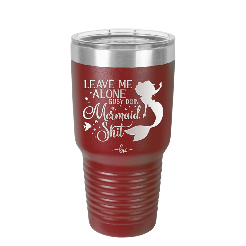 Leave Me Alone Busy Doin Mermaid Shit 3 - Laser Engraved Stainless Steel Drinkware - 1477 -