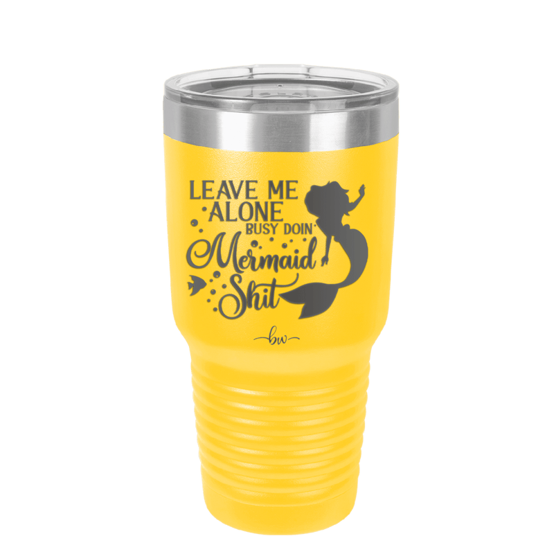 Leave Me Alone Busy Doin Mermaid Shit 3 - Laser Engraved Stainless Steel Drinkware - 1477 -