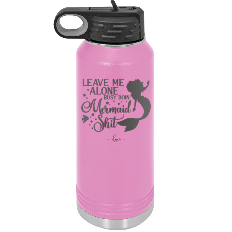 Leave Me Alone Busy Doin Mermaid Shit 3 - Laser Engraved Stainless Steel Drinkware - 1477 -