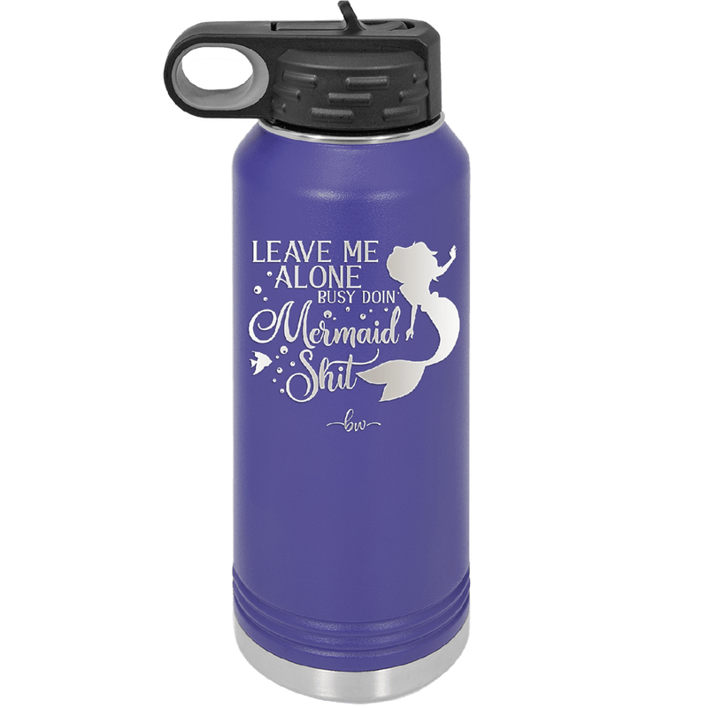 Leave Me Alone Busy Doin Mermaid Shit 3 - Laser Engraved Stainless Steel Drinkware - 1477 -