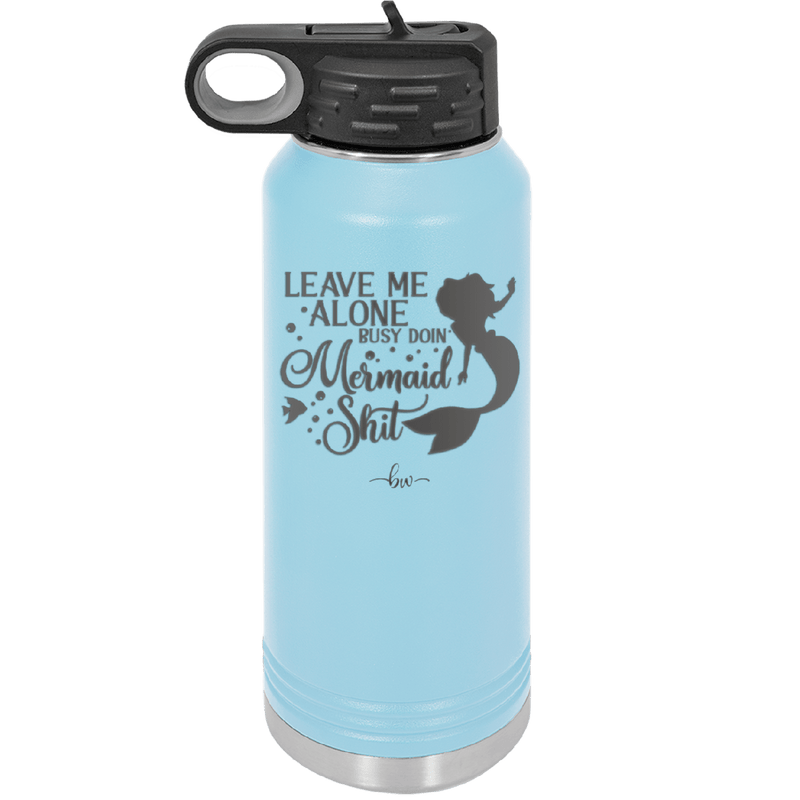 Leave Me Alone Busy Doin Mermaid Shit 3 - Laser Engraved Stainless Steel Drinkware - 1477 -