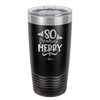 So Freaking Merry - Laser Engraved Stainless Steel Drinkware - 1494 -