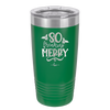 So Freaking Merry - Laser Engraved Stainless Steel Drinkware - 1494 -