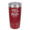So Freaking Merry - Laser Engraved Stainless Steel Drinkware - 1494 -