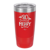 So Freaking Merry - Laser Engraved Stainless Steel Drinkware - 1494 -