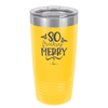 So Freaking Merry - Laser Engraved Stainless Steel Drinkware - 1494 -