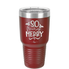 So Freaking Merry - Laser Engraved Stainless Steel Drinkware - 1494 -