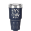 So Freaking Merry - Laser Engraved Stainless Steel Drinkware - 1494 -