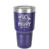 So Freaking Merry - Laser Engraved Stainless Steel Drinkware - 1494 -