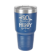 So Freaking Merry - Laser Engraved Stainless Steel Drinkware - 1494 -