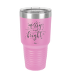 Merry and Bright - Laser Engraved Stainless Steel Drinkware - 1501 -
