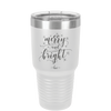 Merry and Bright - Laser Engraved Stainless Steel Drinkware - 1501 -