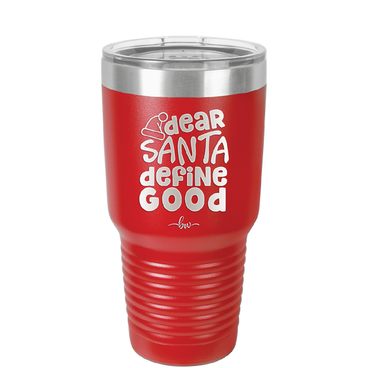 Dear Santa, Define Good - Laser Engraved Stainless Steel Drinkware - 1503 -