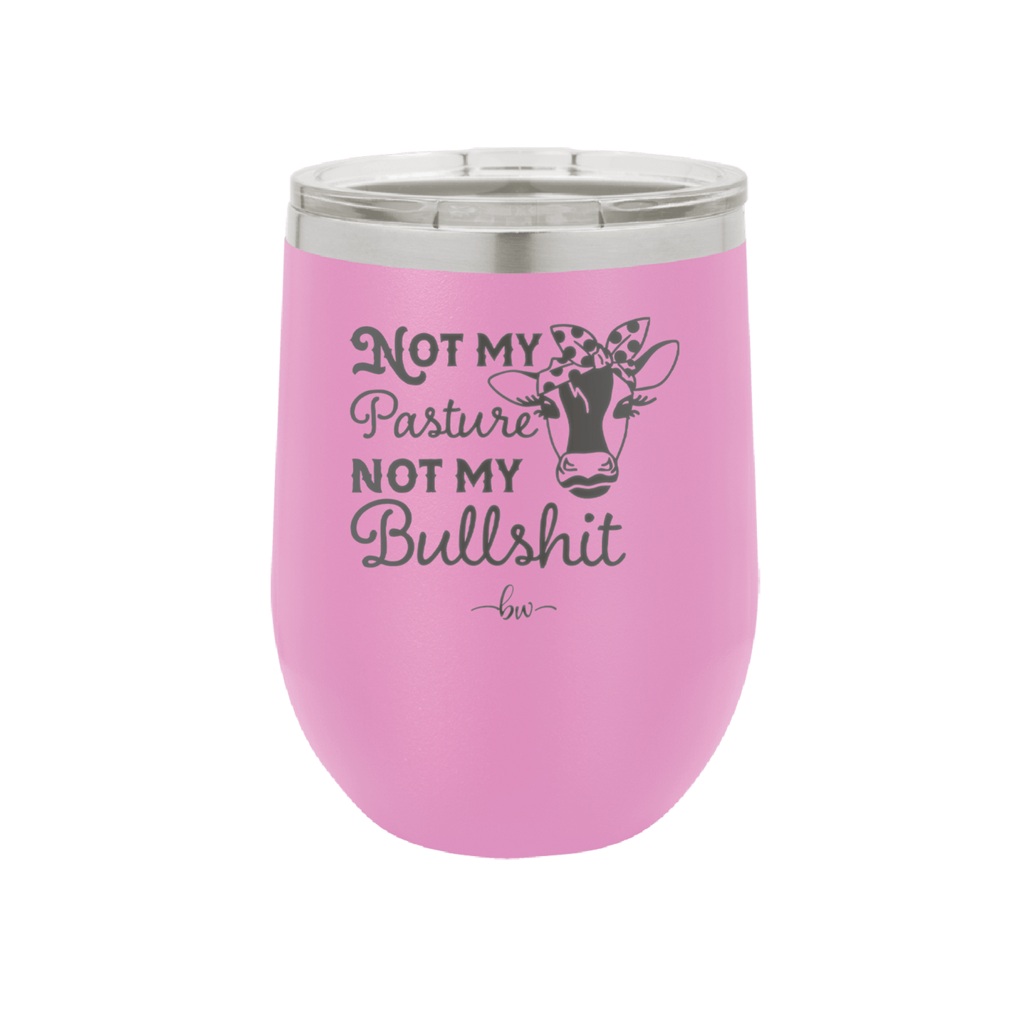 Not My Pasture Not My Bullshit - Laser Engraved Stainless Steel Drinkware - 1512 -