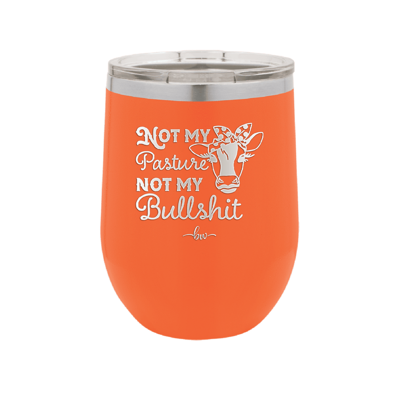 Not My Pasture Not My Bullshit - Laser Engraved Stainless Steel Drinkware - 1512 -