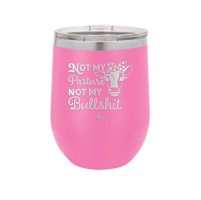 Not My Pasture Not My Bullshit - Laser Engraved Stainless Steel Drinkware - 1512 -