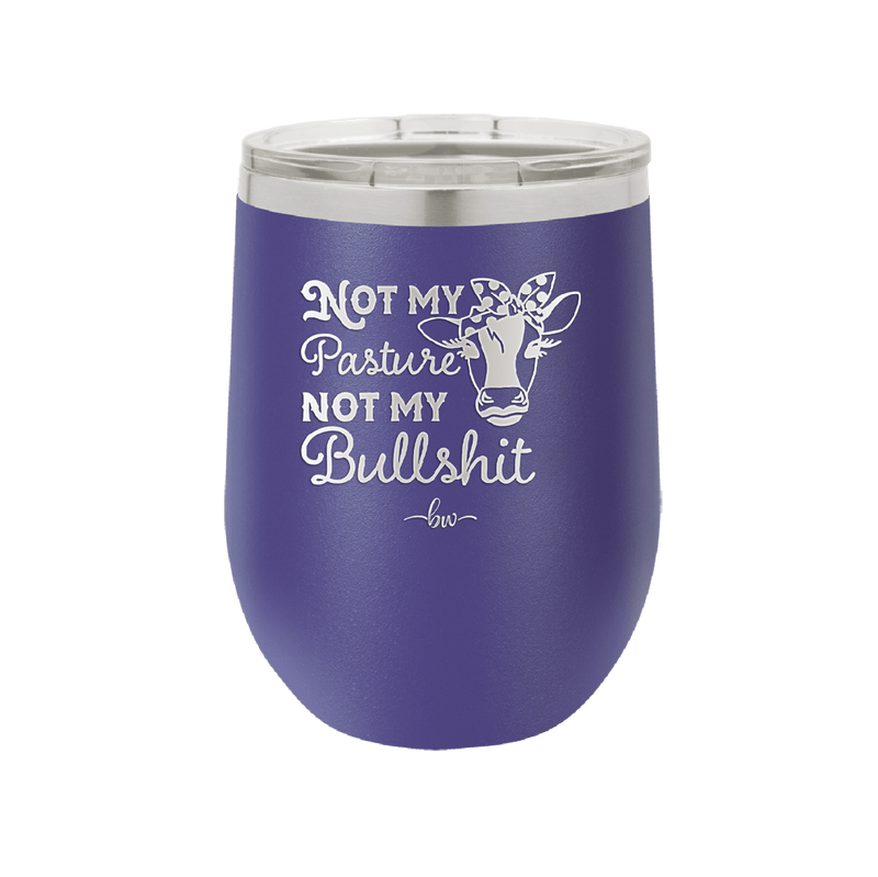 Not My Pasture Not My Bullshit - Laser Engraved Stainless Steel Drinkware - 1512 -