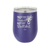 Not My Pasture Not My Bullshit - Laser Engraved Stainless Steel Drinkware - 1512 -