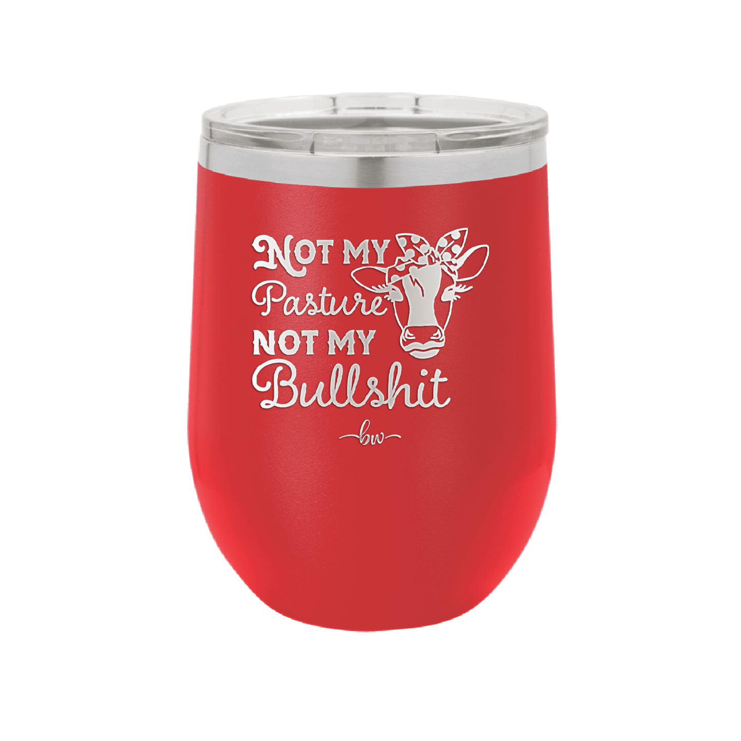 Not My Pasture Not My Bullshit - Laser Engraved Stainless Steel Drinkware - 1512 -