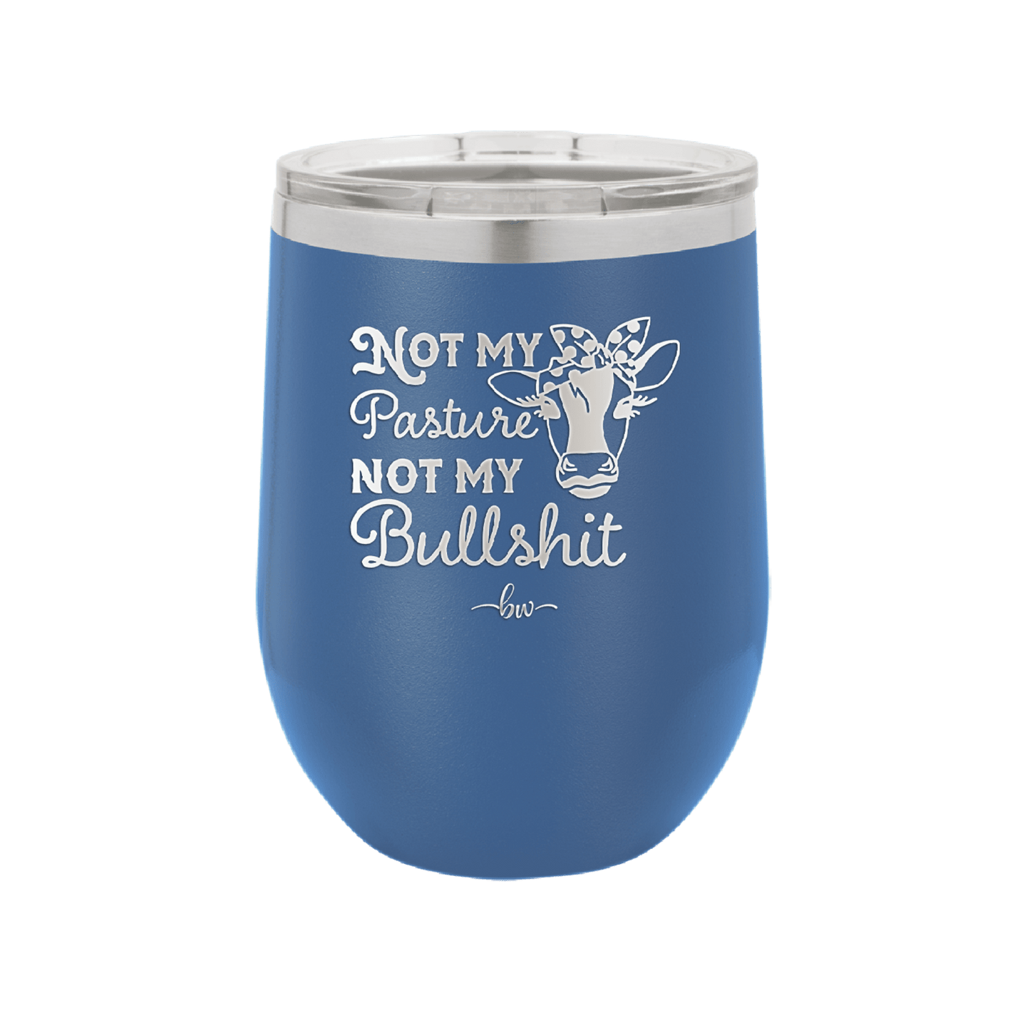 Not My Pasture Not My Bullshit - Laser Engraved Stainless Steel Drinkware - 1512 -