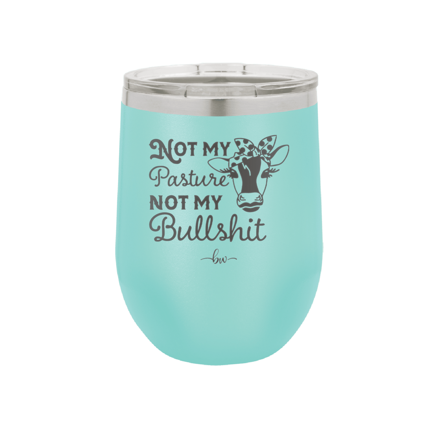 Not My Pasture Not My Bullshit - Laser Engraved Stainless Steel Drinkware - 1512 -