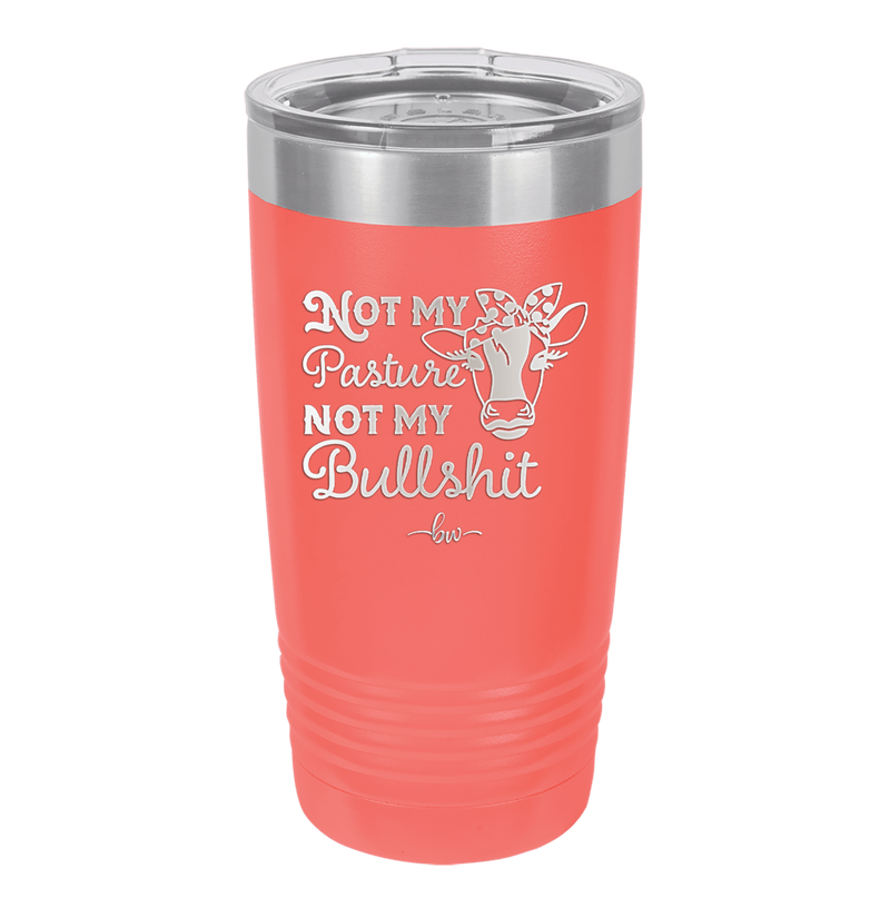 Not My Pasture Not My Bullshit - Laser Engraved Stainless Steel Drinkware - 1512 -