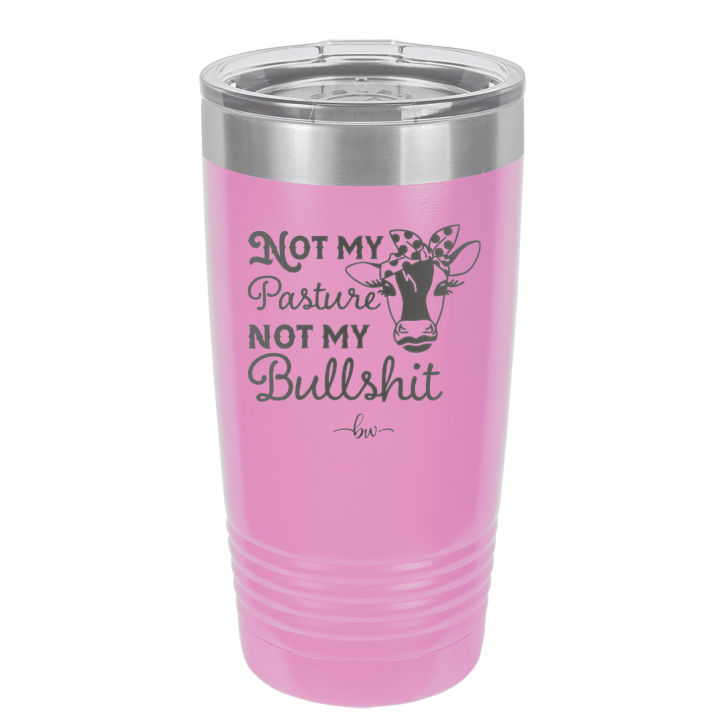 Not My Pasture Not My Bullshit - Laser Engraved Stainless Steel Drinkware - 1512 -