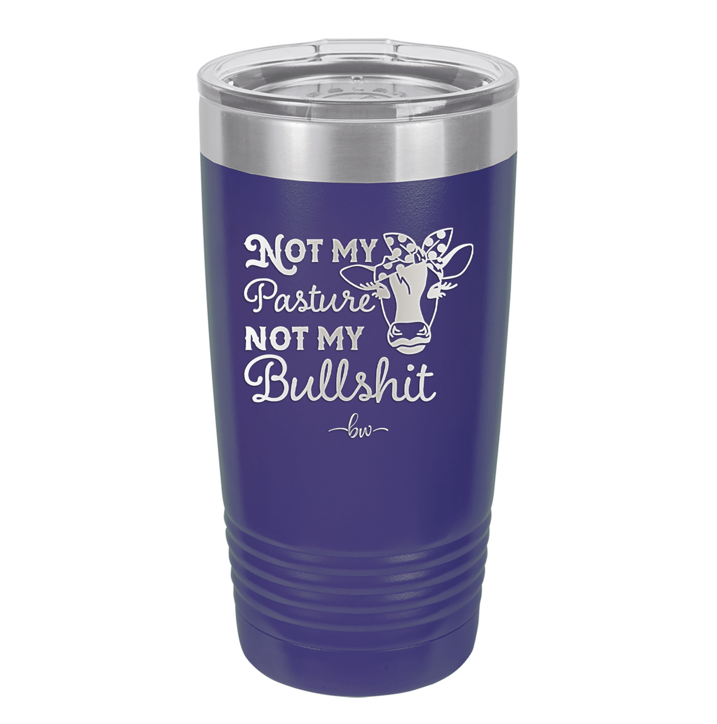 Not My Pasture Not My Bullshit - Laser Engraved Stainless Steel Drinkware - 1512 -